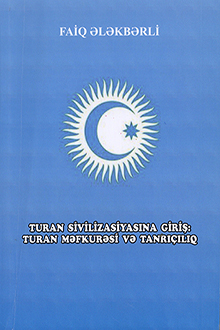Turan sivilizasiyasına giriş: Turan məfkurəsi və Tanrıçılıq